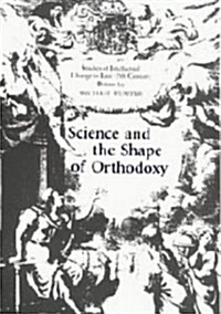 Science and the Shape of Orthodoxy : Intellectual Change in Late Seventeenth-Century Britain (Hardcover)