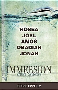 Immersion Bible Studies: Hosea, Joel, Amos, Obadiah, Jonah (Paperback)