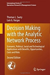Decision Making with the Analytic Network Process: Economic, Political, Social and Technological Applications with Benefits, Opportunities, Costs and (Hardcover, 2, 2013)