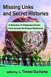 Missing Links and Secret Histories: A Selection of Wikipedia Entries from Across the Known Multiverse (Paperback)