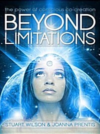 Beyond Limitations: The Power of Conscious Co-Creation (Paperback)