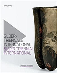 Silbertriennale Internation/Silver Triennial International: 17. Weltweiter Wettbewerb/17th Worldwide Competition (Hardcover)
