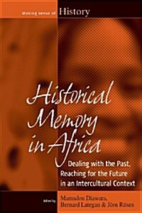 Historical Memory in Africa : Dealing with the Past, Reaching for the Future in an Intercultural Context (Paperback)