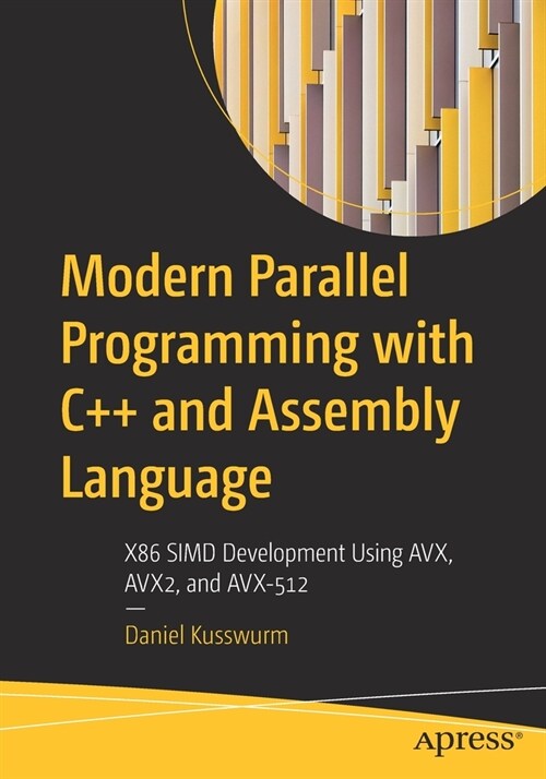 Modern Parallel Programming with C++ and Assembly Language: X86 SIMD Development Using AVX, AVX2, and AVX-512 (Paperback)