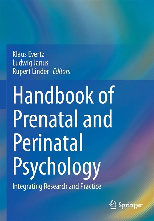 Handbook of Prenatal and Perinatal Psychology: Integrating Research and Practice (Paperback)