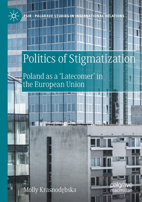 Politics of Stigmatization: Poland as a Latecomer in the European Union (Paperback)