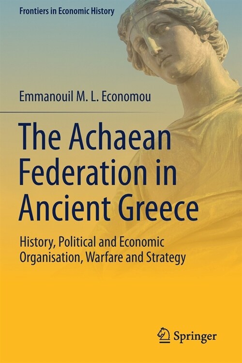 The Achaean Federation in Ancient Greece: History, Political and Economic Organisation, Warfare and Strategy (Paperback)