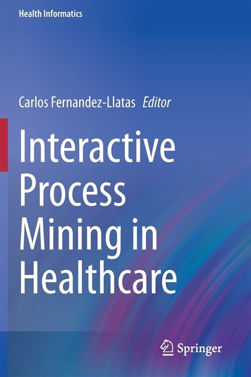 Interactive Process Mining in Healthcare (Paperback)
