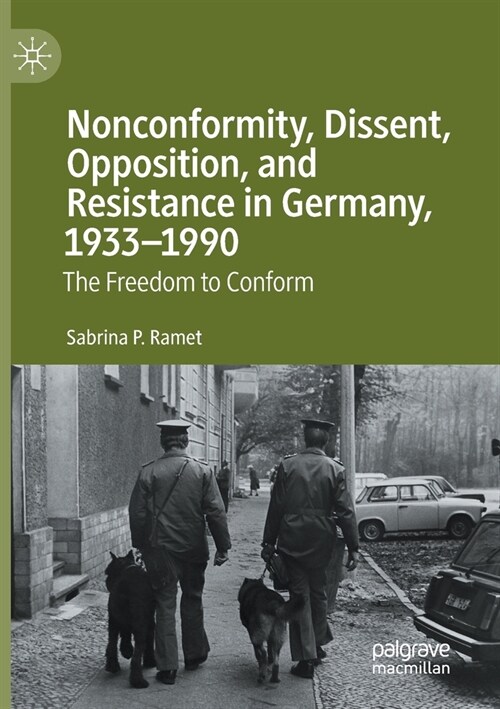 Nonconformity, Dissent, Opposition, and Resistance in Germany, 1933-1990: The Freedom to Conform (Paperback)