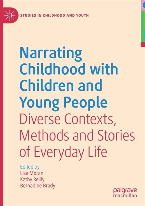 Narrating Childhood with Children and Young People: Diverse Contexts, Methods and Stories of Everyday Life (Paperback)