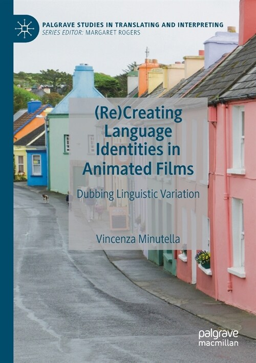 (Re)Creating Language Identities in Animated Films: Dubbing Linguistic Variation (Paperback)