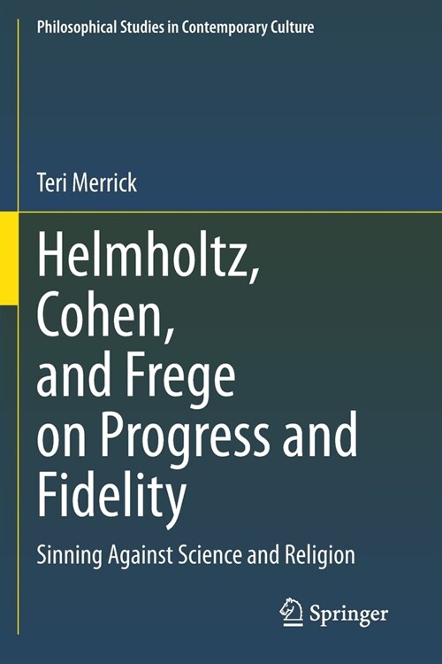 Helmholtz, Cohen, and Frege on Progress and Fidelity: Sinning Against Science and Religion (Paperback)