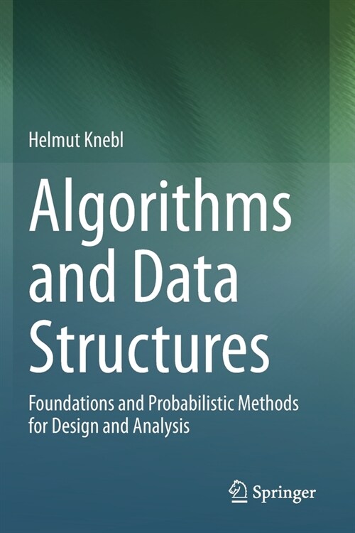Algorithms and Data Structures: Foundations and Probabilistic Methods for Design and Analysis (Paperback)