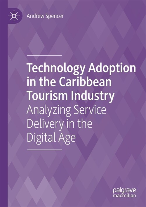 Technology Adoption in the Caribbean Tourism Industry: Analyzing Service Delivery in the Digital Age (Paperback)