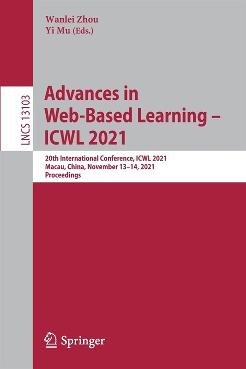 Advances in Web-Based Learning - ICWL 2021: 20th International Conference, ICWL 2021, Macau, China, November 13-14, 2021, Proceedings (Paperback)