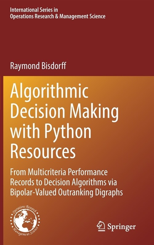 Algorithmic Decision Making with Python Resources: From Multicriteria Performance Records to Decision Algorithms via Bipolar-Valued Outranking Digraph (Hardcover)
