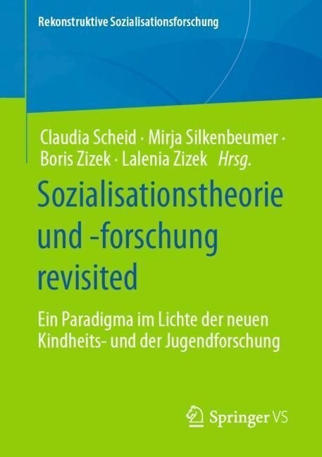 Sozialisationstheorie Und -Forschung Revisited: Ein Paradigma Im Lichte Der Neuen Kindheits- Und Der Jugendforschung (Paperback, 1. Aufl. 2023)