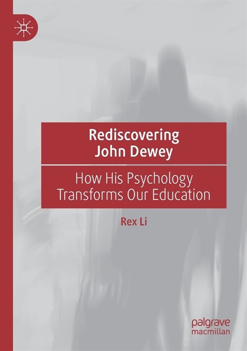 Rediscovering John Dewey: How His Psychology Transforms Our Education (Paperback)