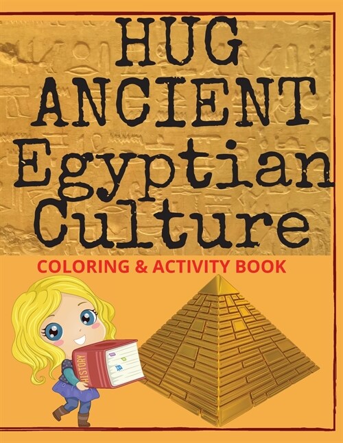 Hug Ancient Egyptian Culture: 55 pages full of captivating information about Ancient Egyptian Civilization, full with pictures to color & activities (Paperback)