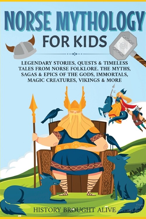 Norse Mythology for Kids: Legendary Stories, Quests & Timeless Tales From Norse Folklore. The Myths, Sagas & Epics of The Gods, Immortals, Magic (Paperback)