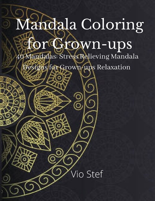 Mandala coloring for Grown-ups: An Grown-ups Coloring Book Featuring Beautiful Mandalas Designed to Soothe the Soul, Stress Relieving Mandala Designs (Paperback)