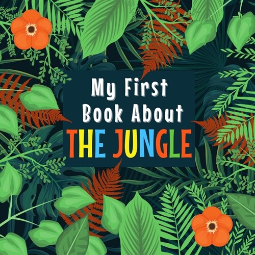 My First Book about the Jungle: Ages 3-5, 5-7 Jungle Forest Curiosities for Little Ones Discover Amazing Jungle Plant and Animal Facts for Preschooler (Paperback)
