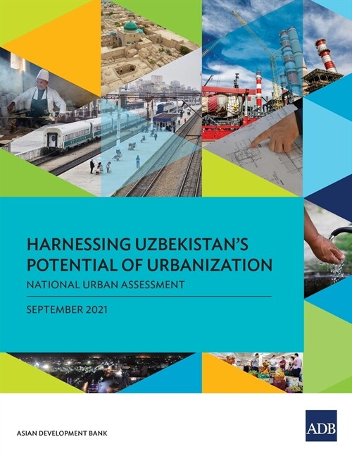 Harnessing Uzbekistans Potential of Urbanization: National Urban Assessment (Paperback)