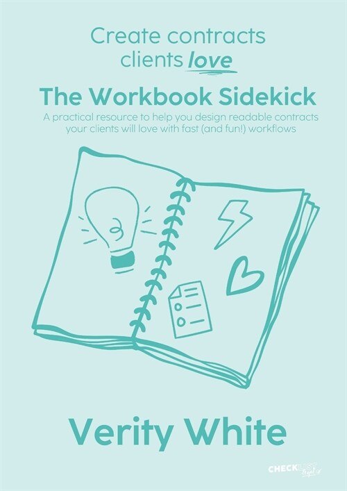 Create Contracts Clients Love - The Workbook Sidekick: A practical resource to help you design readable contracts your clients will love with fast (an (Paperback)