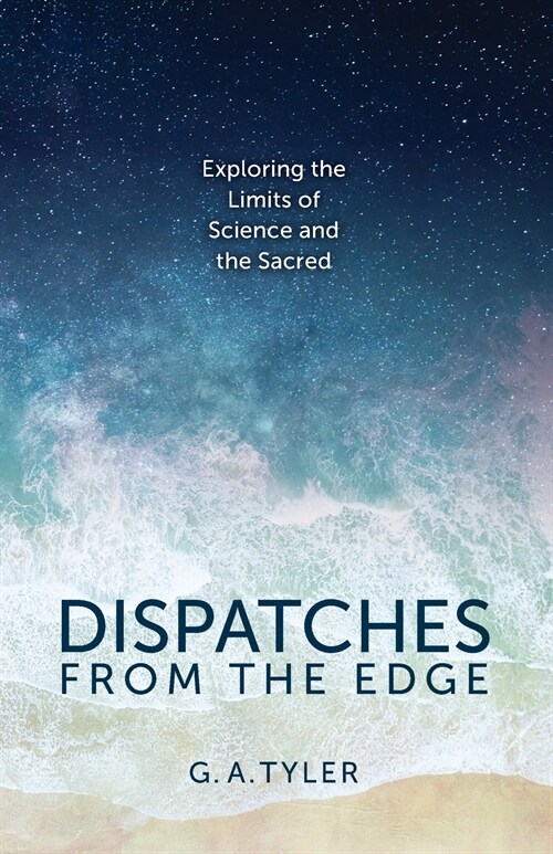 Dispatches from the Edge: Exploring the Limits of Science and the Sacred (Paperback)