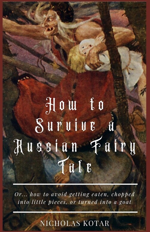 How to Survive a Russian Fairy Tale: Or... how to avoid getting eaten, chopped into little pieces, or turned into a goat (Paperback)