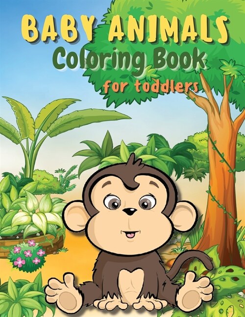 Baby Animals Coloring Book for Toddlers: A Coloring Book Featuring Incredibly Cute and Lovable Baby Animals from Forests, Jungles and Farms for Hours (Paperback)