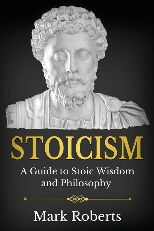 Stoicism: A Guide to Stoic Wisdom and Philosophy (Paperback)