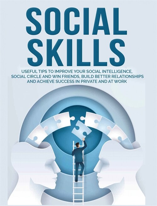 Social Skills: Useful tips to Improve Your Social Intelligence, Social Circle and Win Friends, Build Better Relationships and Achieve (Hardcover)