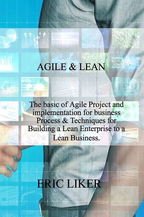 Agile & Lean: The basic of Agile Project and implementation for business Process & Techniques for Building a Lean Enterprise to a Le (Paperback)