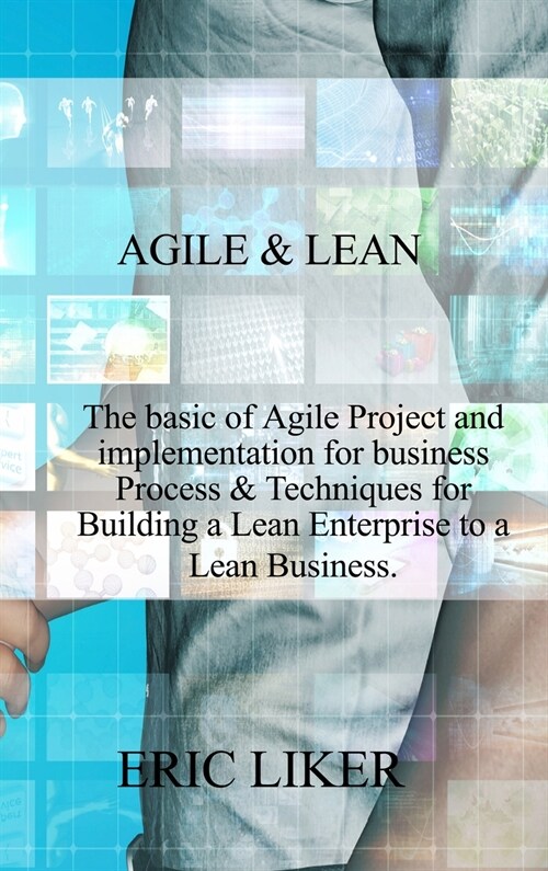 AGILE and LEAN: The basic of Agile Project and implementation for business Process & Techniques for Building a Lean Enterprise to a Le (Hardcover)