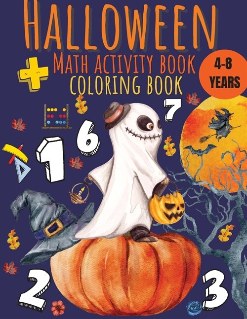 Halloween Theme Math Fun Activity Book for Kids ages 4-8: Math Worksheet, Addition Worksheets, Math Coloring Pages, Addition Color by Number, Adding W (Paperback)
