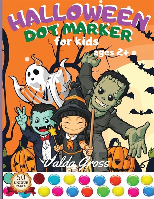 Halloween Dot Marker for Kids Ages 2+: Easy Guided Big Dots Perfect For Use With Dot Markers, Art Paint Daubers Great gift for Toddler, Preschool and (Paperback)