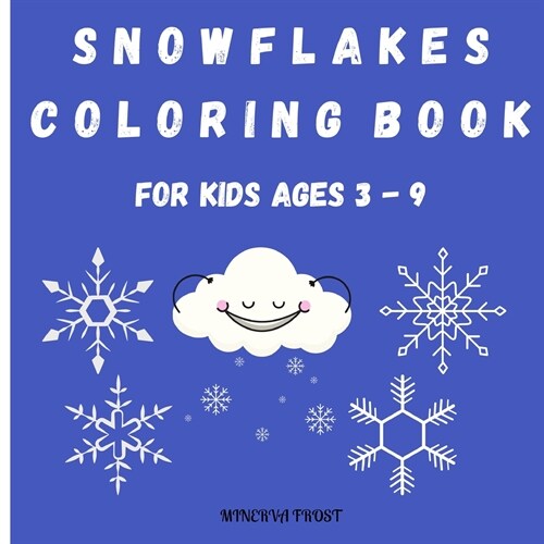 Snowflakes Coloring Book for Kids Ages 3 - 9: Beautiful Pages to Color with Snowflakes/ Coloring Book for Kids / Enjoy Coloring Snowflakes/ Simple Sno (Paperback)