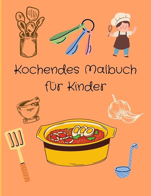 Kochendes Malbuch f? Kinder: Lustiges und kreatives Malbuch Kinderkoch Viele Gerichte Lebensmittelerkennung (Paperback)