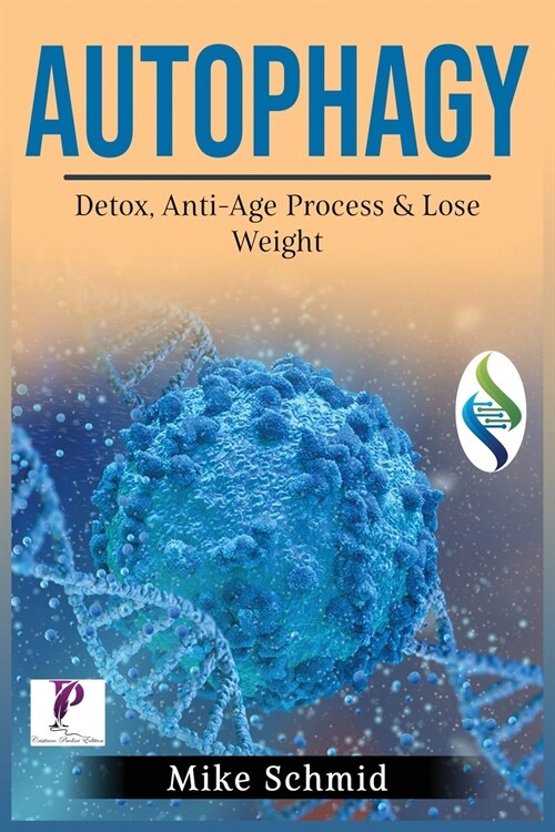 Autophagy: Detox Your Body, Activate The Anti- Age Process and Lose Weight. Increase Your Bodys Natural Intelligence. (Paperback)