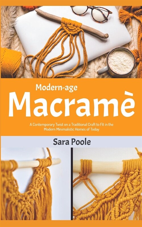 Modern-age Macram? A Contemporary Twist on a Traditional Craft to Fit in the Modern Minimalistic Homes of Today (Hardcover)