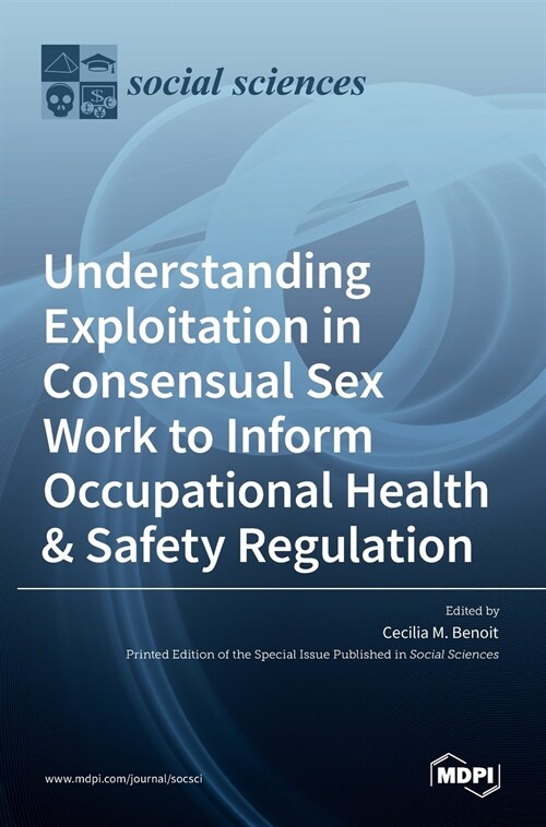 Understanding Exploitation in Consensual SexWork to Inform Occupational Health & Safety Regulation (Hardcover)
