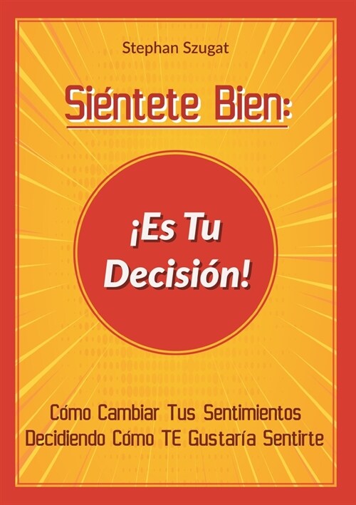 Si?tete Bien: 좪s Tu Decisi?!: C?o Cambiar Tus Sentimientos Decidiendo C?o TE Gustar? Sentirte (Paperback)