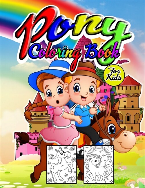 Pony Coloring Book for Kids: Wonderful Pony Activity Book for Kids and Girls, Great Little Pony Coloring Book for Little Girls and Toddlers who lov (Paperback)