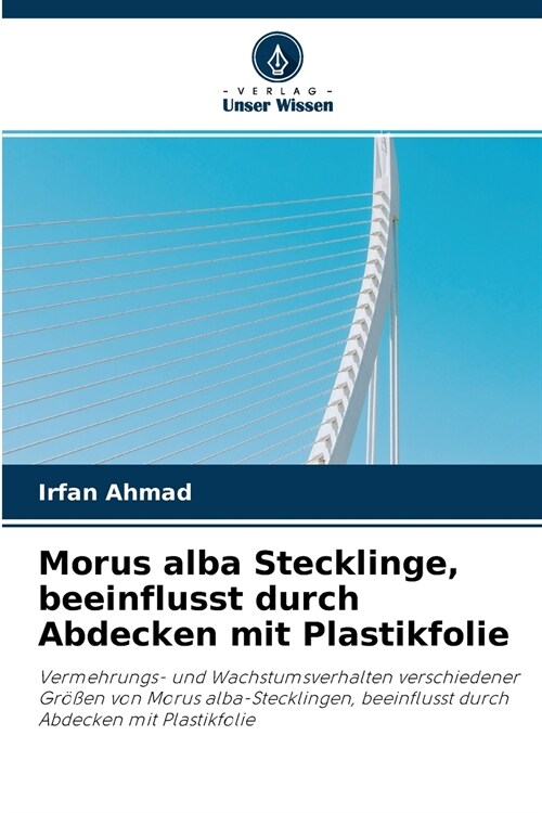 Morus alba Stecklinge, beeinflusst durch Abdecken mit Plastikfolie (Paperback)