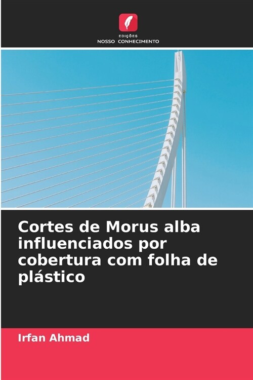 Cortes de Morus alba influenciados por cobertura com folha de pl?tico (Paperback)