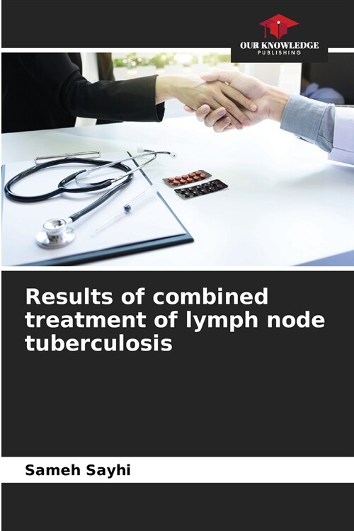 Results of combined treatment of lymph node tuberculosis (Paperback)