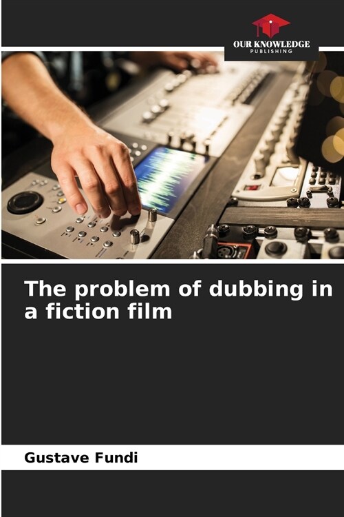 The problem of dubbing in a fiction film (Paperback)