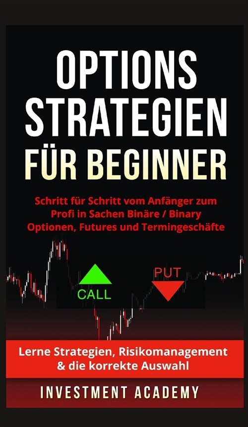 Optionsstrategien f? Beginner: Optionsstrategien f? Beginner - Schritt f? Schritt vom Anf?ger zum Profi in Sachen Bin?e Optionen / Binary Options (Hardcover)