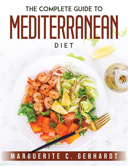 THE COMPLETE GUIDE TO MEDITERRANEAN DIET (Paperback)